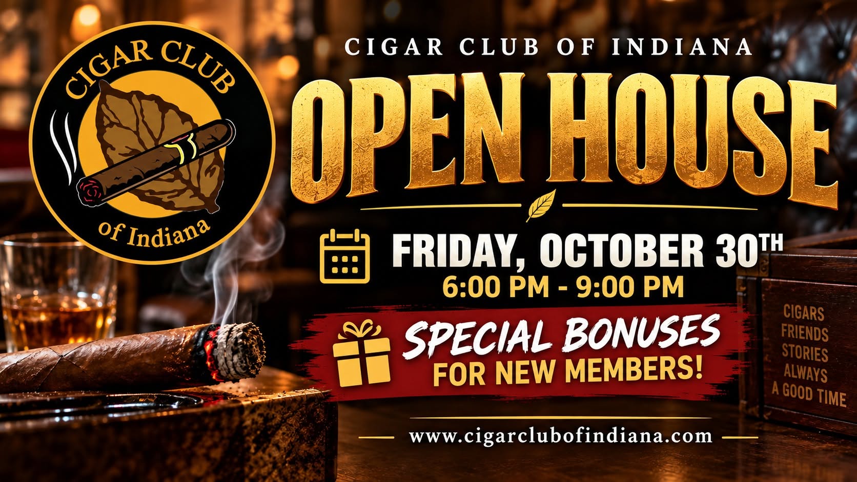 Cigar Club of Indiana Open House. Friday, October 30th, 6:00 PM to 9:00 PM. Special bonuses for new members. www.cigarclubofindiana.com